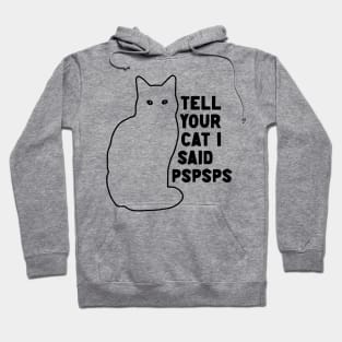 Tell Your Cat I Said Pspsps v2 Hoodie